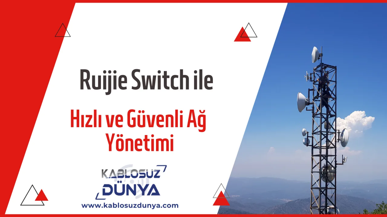 Ruijie Switch ile Hızlı ve Güvenli Ağ Yönetimi