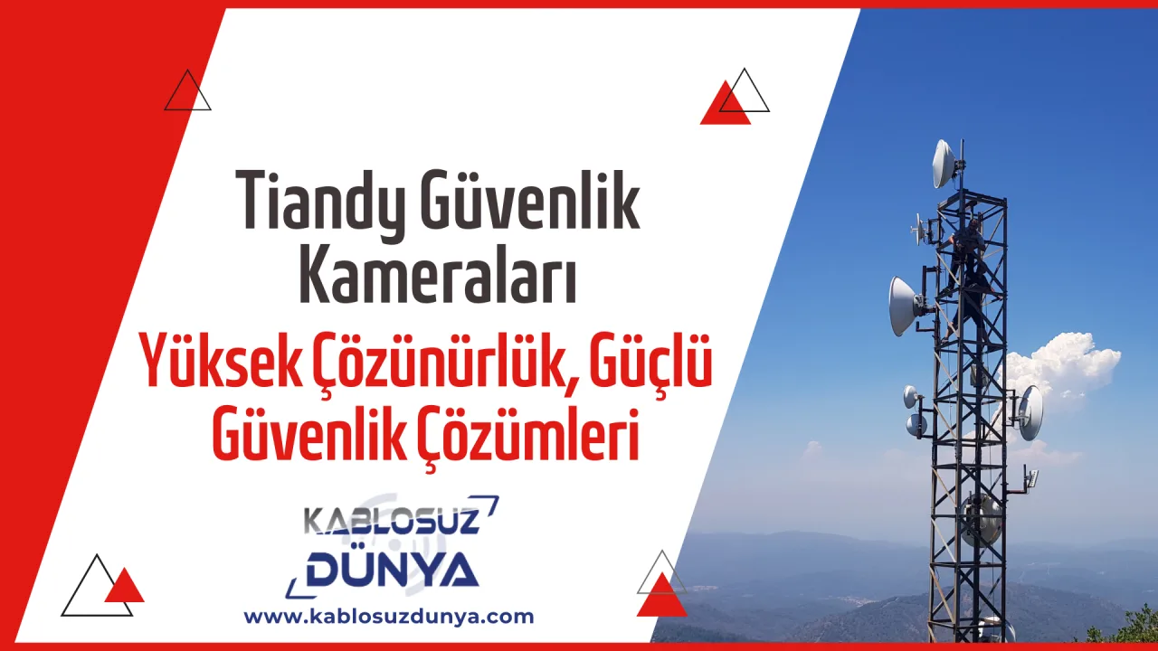 Tiandy Güvenlik Kameraları: Yüksek Çözünürlük, Güçlü Güvenlik Çözümleri