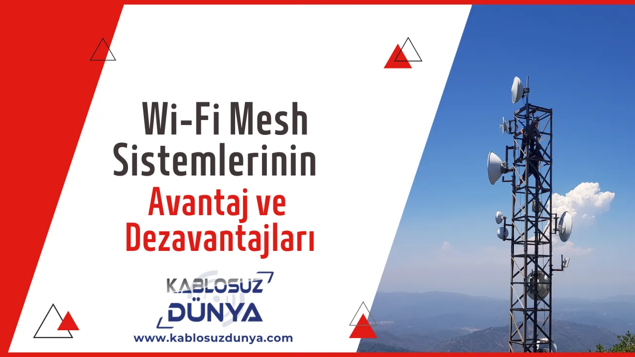 Wi-Fi Mesh Sistemlerinin Avantajları ve Dezavantajları